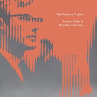 Komeda Project - Keller, Andrea And Miroslav Bukovsk Cd Album