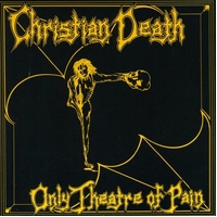 Only Theatre Of Pain - Christian Death Cd Album
