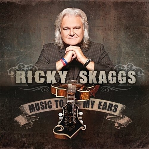 Music To My Ears - Skaggs, Ricky Cd Album - Main Image