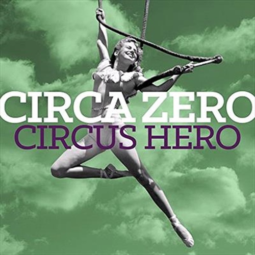 Circus Hero - Circa Zero Cd Album - Main Image