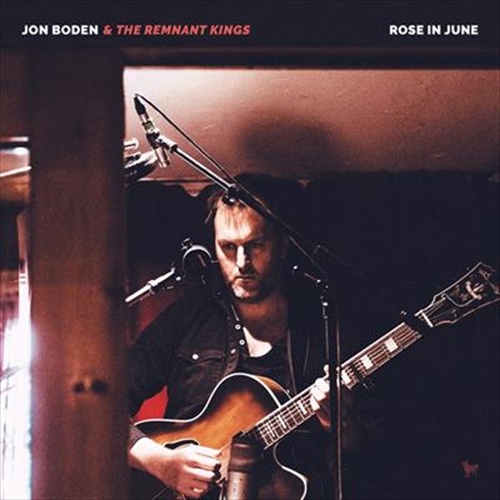 Rose In June - Boden, Jon And The Remnant Kings Cd Album - Main Image