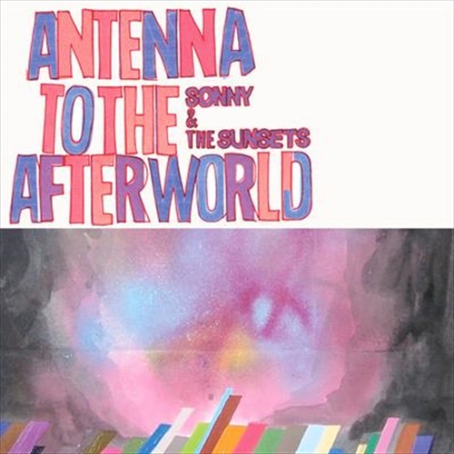 Antenna To The Afterworld - Sonny And The Sunsets Cd Album - Main Image