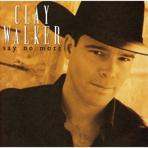 Say No More - Walker, Clay Cd Album - Main Image
